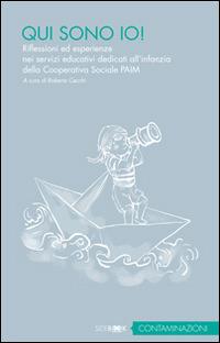 Qui sono io. Riflessioni ed esperienze nei servizi educativi all'infanzia della cooperativa sociale Paim - Roberta Cecchi - copertina