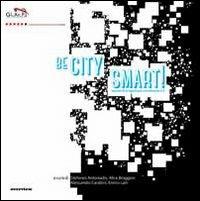 Be city smart! Scenari & progetti per un'urbanità 2.0 - copertina