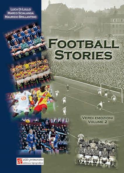 Football stories. Verdi emozioni. Vol. 2 - Luca Di Lullo,Maurizio Brillantino,Marco Scialanga - copertina