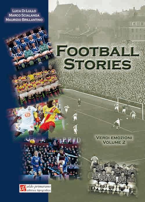 Football stories. Verdi emozioni. Vol. 2 - Luca Di Lullo,Maurizio Brillantino,Marco Scialanga - copertina