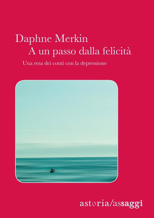 A un passo dalla felicità. Una resa dei conti con la depressione - Daphne Merkin,Marina Morpurgo - ebook