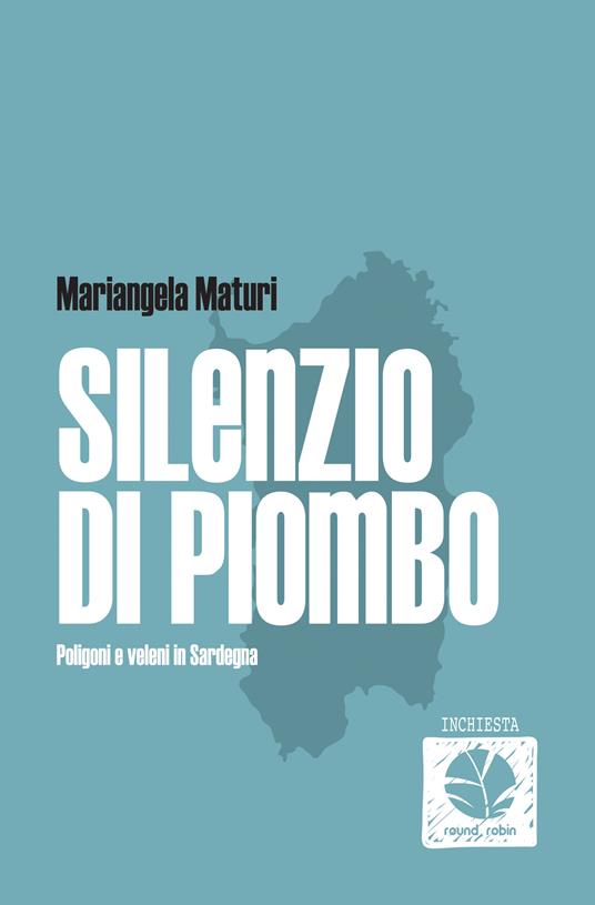 Silenzio di Piombo. Poligoni e veleni in Sardegna - Mariangela Maturi - ebook