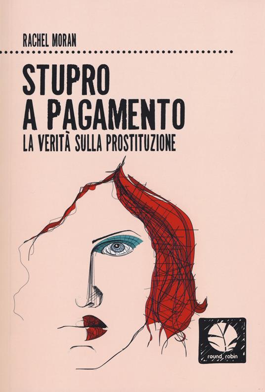 Stupro a pagamento. La verità sulla prostituzione. Nuova ediz. - Rachel Moran - copertina