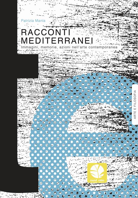 Racconti mediterranei. Immagini, memorie, azioni nell'arte contemporanea - Patrizia Mania - copertina