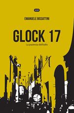 Glock 17. La pazienza dell'odio