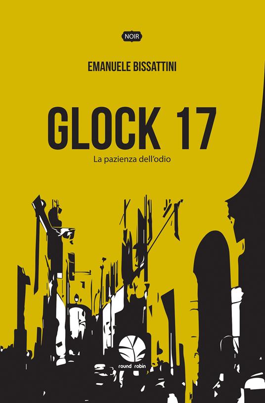 Glock 17. La pazienza dell'odio - Emanuele Bissattini - ebook