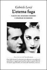 L' eterna fuga. Nascita del desiderio amoroso e strategie di dominio