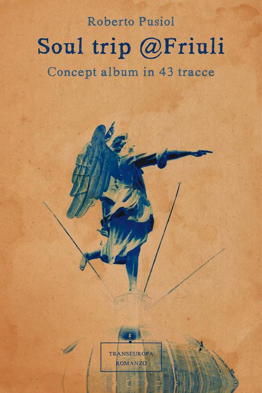 Soul trip Friuli. Concept album in 43 tracce - Roberto Pusiol - copertina