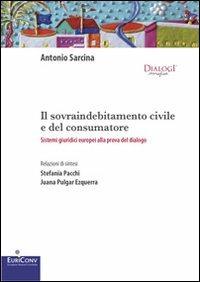 Il sovraindebitamento civile e del consumatore. Sistemi giuridici europei alla prova del dialogo - Antonio Sarcina - copertina