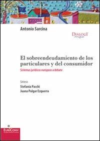 Sobreendeudamiento de los particulares y del consumidor. Sistemas jurídicos europeos a debate (El) - Antonio Sarcina - copertina