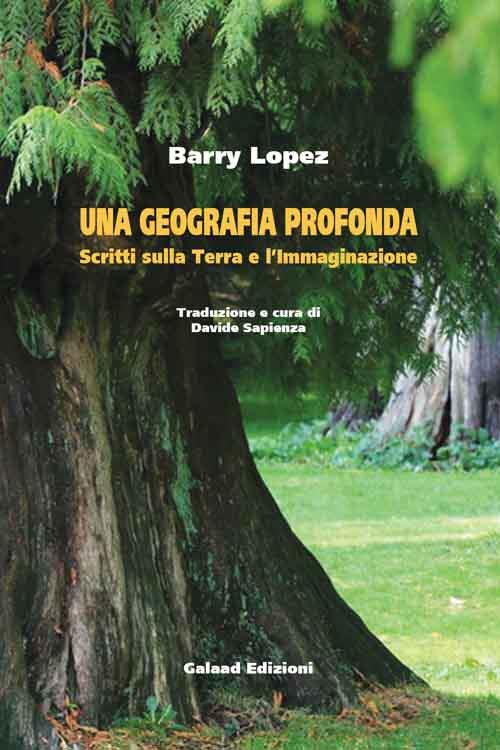 Una geografia profonda. Scritti sulla terra e l'immaginazione - Barry Lopez - copertina