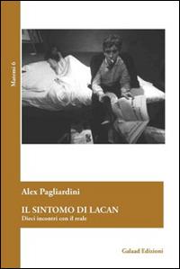 Il sintomo di Lacan. Dieci incontri con il reale - Alex Pagliardini - copertina