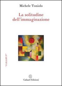 La solitudine dell'immaginazione - Michele Toniolo - copertina