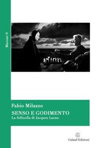 Senso e godimento. La follisofia di Jacques Lacan - Fabio Milazzo - copertina