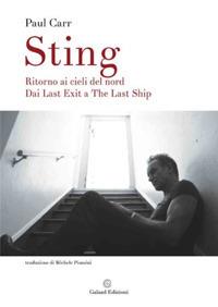 Sting. Ritorno ai cieli del Nord. Dai Last Exit a The Last Ship - Paul Carr - copertina