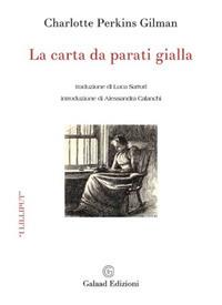 La carta da parati gialla - Charlotte Perkins Gilman - Libro - Galaad  Edizioni - I lilliput | IBS