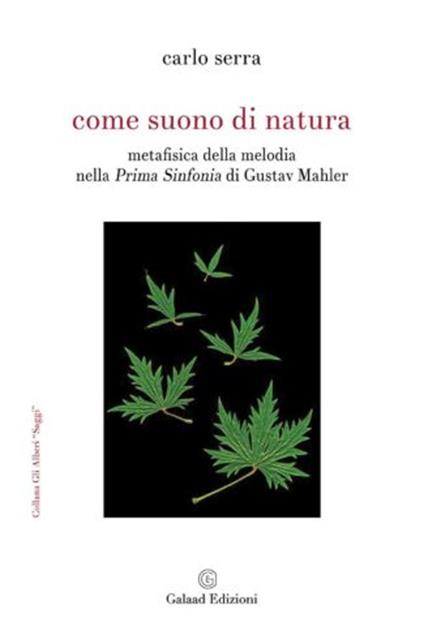 Come suono di natura. Metafisica della melodia nella Prima Sinfonia di Gustav Mahler - Carlo Serra - copertina