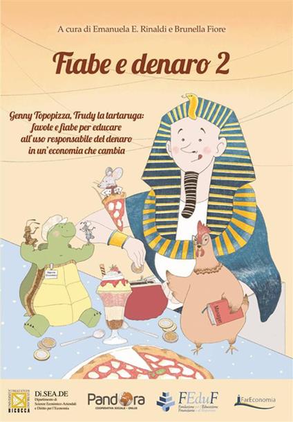 Fiabe e denaro 2. Genny Topopizza, Trudy la tartaruga: favole e fiabe per educare all'uso responsabile del denaro in un'economia che cambia - Brunella Fiore,Emanuela E. Rinaldi - ebook