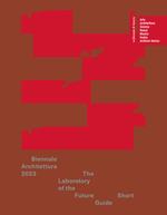 Biennale Architettura 2023. The Laboratory of the Future. Short guide