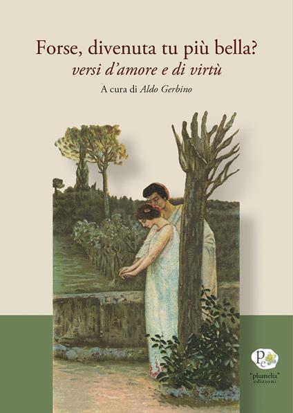 Forse, divenuta tu più bella? Versi d'amore e di virtù - copertina