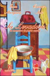 Sa Levadora. La maestra di parto sarda - Ivan Murgana,Carmen Salis - copertina