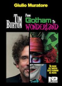 Tim Burton. From Gotham to Wonderland - Giulio Muratore - copertina