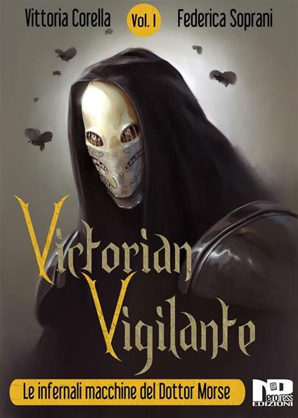 Victorian Vigilante. Le infernali macchine del dottor Morse. Vol. 1 - Vittoria Corella,Federica Soprani - ebook