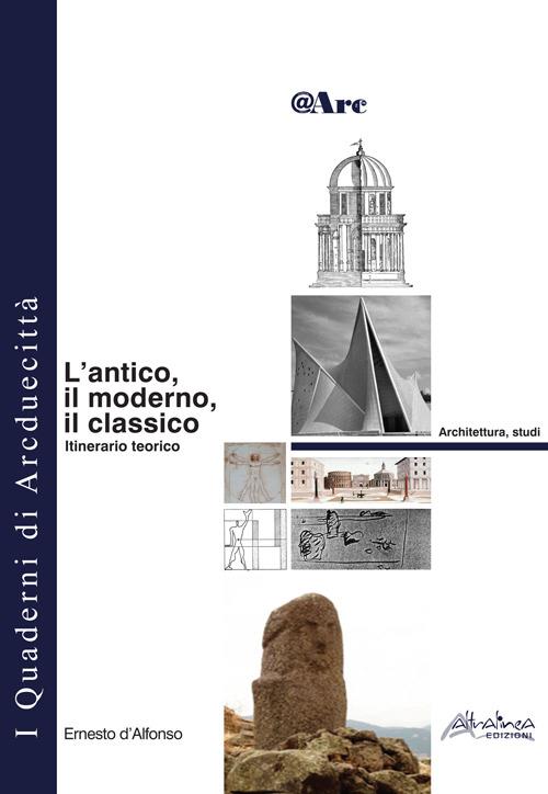 L'antico, il moderno, il classico. Itinerario teorico - Ernesto D'Alfonso - copertina