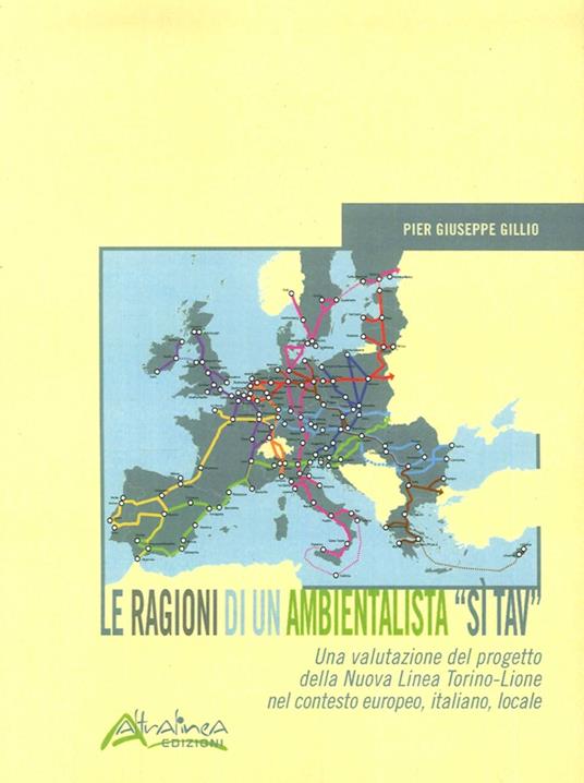 Le ragioni di un ambientalista "Sì TAV". Una valutazione del progetto della Nuova Linea Torino-Lione nel contesto europeo, italiano, locale. Nuova ediz. - Pier Giuseppe Gillio - copertina