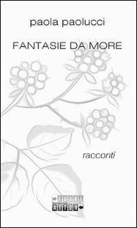 Fantasie da more - Paola Paolucci - copertina