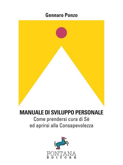 Manuale di sviluppo personale. Come prendersi cura di sé ed aprirsi alla consapevolezza - Gennaro Ponzo - copertina