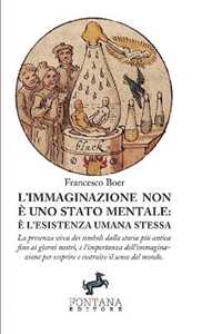 Image of L' immaginazione non è uno stato mentale: è l'esistenza umana stessa. La presenza viva dei simboli dalla storia più antica fino ai giorni nostri, e l'importanza dell'immaginazione per scoprire e ...