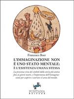 L' immaginazione non è uno stato mentale: è l'esistenza umana stessa. La presenza viva dei simboli dalla storia più antica fino ai giorni nostri, e l'importanza dell'immaginazione per scoprire e costruire il senso del mondo