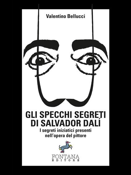 Gli specchi segreti di Salvador Dalí. I segreti iniziatici presenti nell'opera del pittore. Ediz. illustrata - Valentino Bellucci - ebook
