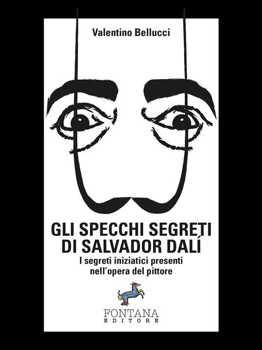 Gli specchi segreti di Salvador Dalí. I segreti iniziatici presenti nell'opera del pittore. Ediz. illustrata - Valentino Bellucci - ebook