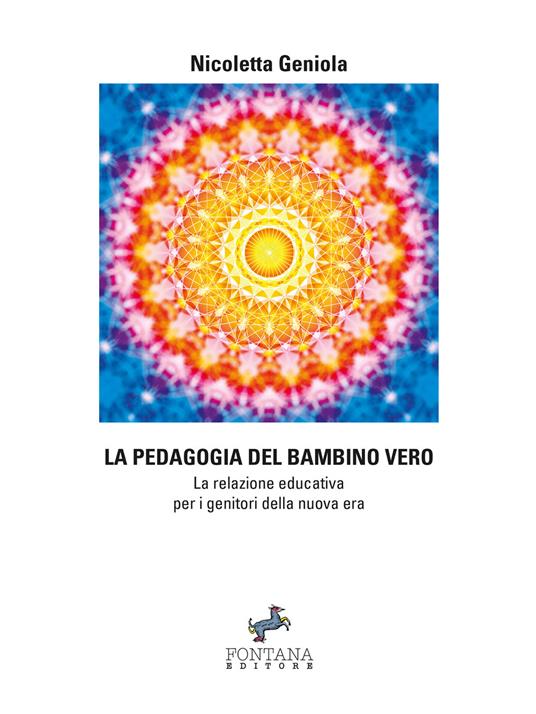 La pedagogia del bambino vero. La relazione educativa per i genitori della nuova era - Nicoletta Geniola - ebook