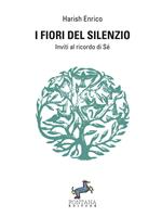 I fiori del silenzio. Inviti al ricordo di Sé. Nuova ediz.