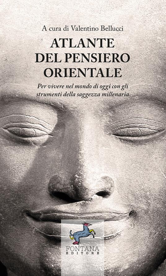 Atlante del pensiero orientale. Per vivere nel mondo di oggi con gli strumenti della saggezza millenaria - Valentino Bellucci - ebook