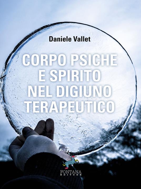 Corpo psiche e spirito nel digiuno terapeutico - Daniele Vallet - ebook