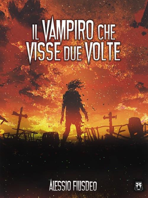 Il vampiro che visse due volte - Alessio Filisdeo - ebook