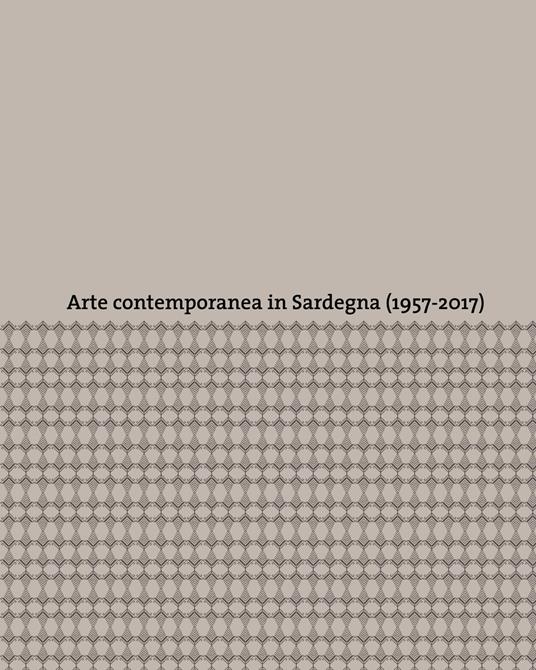 Arte contemporanea in Sardegna (1957-2017). Ediz. a colori - copertina