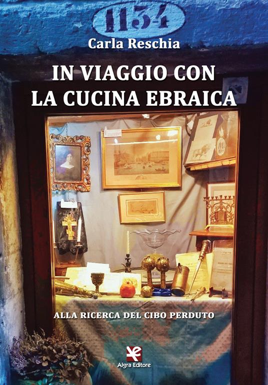 In viaggio con la cucina ebraica. Alla ricerca del cibo perduto - Carla Reschia - copertina