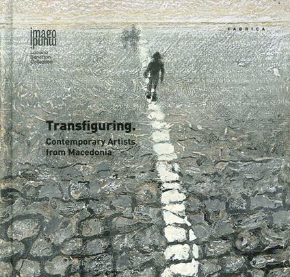 Transfiguring. Contemporary artists from Macedonia. Ediz. illustrata - copertina