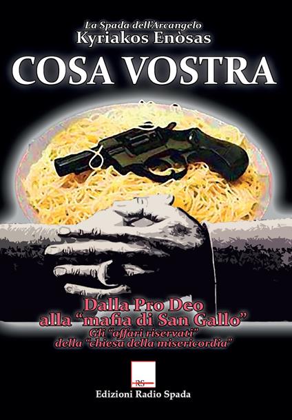 Cosa vostra. Dalla Pro Deo alla «mafia di San Gallo». Gli «affari riservati» della «chiesa della misericordia» - Kyriakos Enòsas - copertina