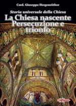 Storia universale della Chiesa. Vol. 1: La Chiesa nascente. Persecuzione e trionfo