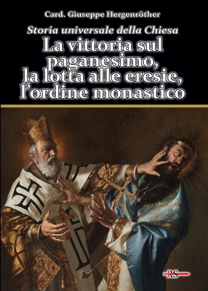 Storia universale della Chiesa. Vol. 2/1: La vittoria sul paganesimo, la lotta alle eresie, l’ordine monastico - Giuseppe Hergenröther - copertina