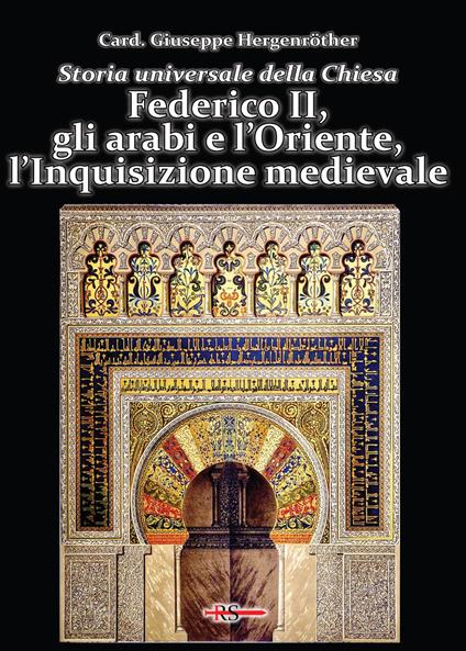 Storia universale della Chiesa. Vol. 6: Federico II, gli arabi e l'Oriente, l'Inquisizione medievale - Giuseppe Hergenröther - copertina