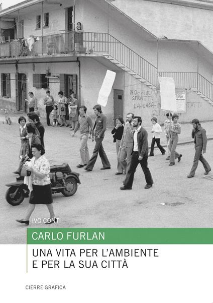 Carlo Furlan. Una vita per l'ambiente e per la sua città - Ivo Conti - copertina