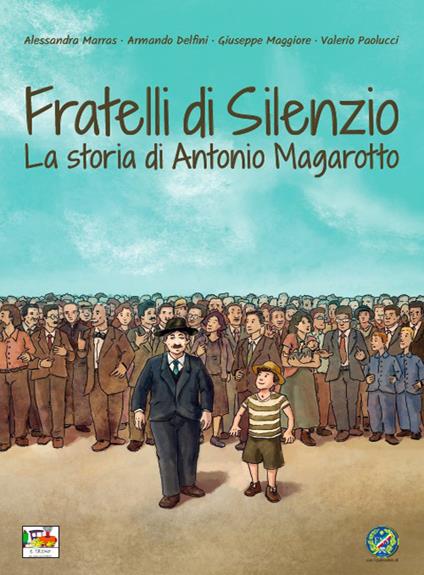 Fratelli di silenzio. La storia di Antonio Magarotto - Alessandra Marras,Armando Delfini - copertina