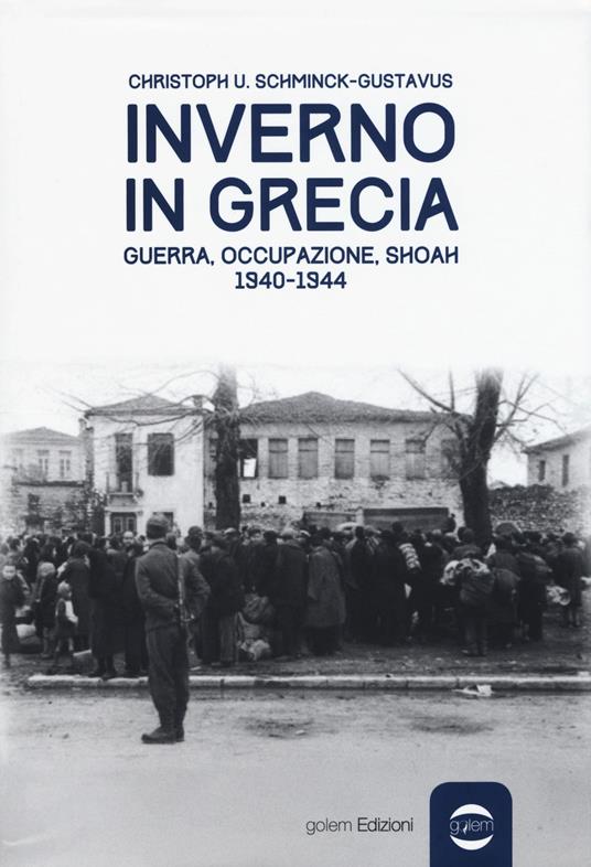 Inverno in Grecia. Guerra, occupazione, Shoah 1940-1944 - Christoph Ulrich Schminck-Gustavus - copertina